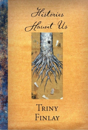 Histories Haunt Us by Triny Finlay 9780889712478