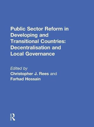 Public Sector Reform in Developing and Transitional Countries: Decentralisation and Local Governance by Christopher J. Rees