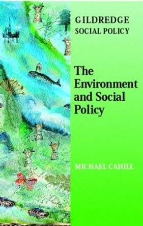 The Environment and Social Policy by Michael Cahill 9780953357185