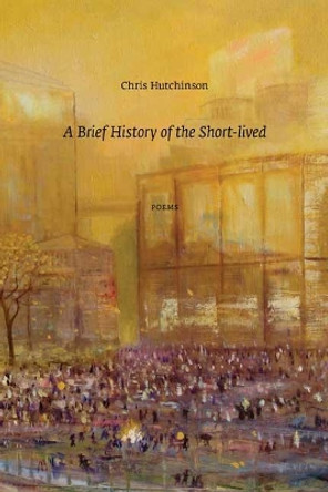 Brief History of the Short-Lived by Chris Hutchinson 9780889712669