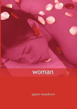 Woman: Selected Poems by Agnes Meadows 9780954224714