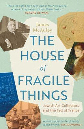 The House of Fragile Things: Jewish Art Collectors and the Fall of France by James McAuley