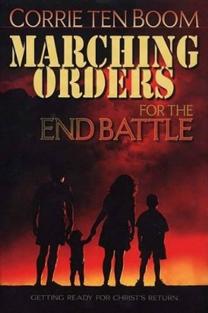 Marching Orders for the End Battle: Getting Ready for Christ's Return by Corrie Ten Boom 9780875087627