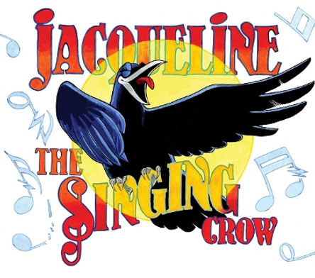 Jacqueline The Singing Crow by Claude St. Aubin 9780992150877