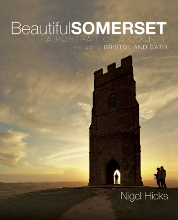 Beautiful Somerset: A Portrait of a County, including Bristol and Bath by Nigel Hicks 9780992797041