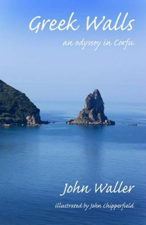 Greek Walls: An Odyssey in Corfu by John Waller 9780954788704