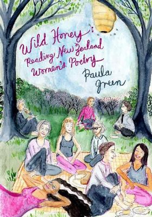 Wild Honey: Reading New Zealand women's poetry by Paula Green 9780995113596