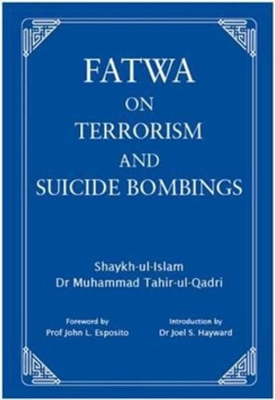 Fatwa on Terrorism and Suicide Bombings by Dr. Muhammad Tahir-ul-Qadri 9780955188893
