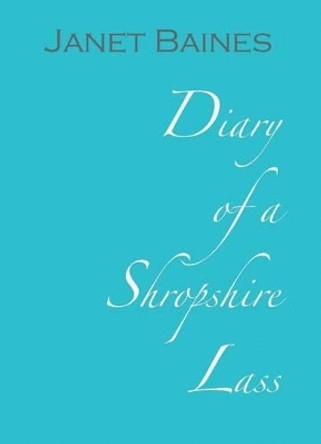 Diary of a Shropshire Lass by Janet Baines 9780955421730