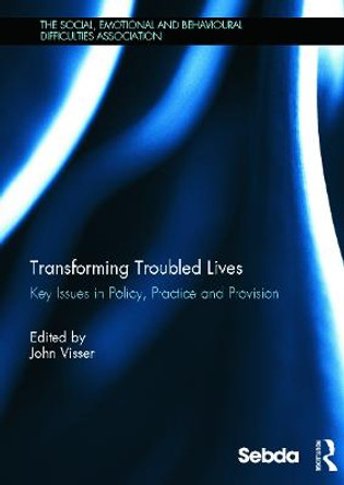 Transforming Troubled Lives: Key Issues in Policy, Practice and Provision by John Visser