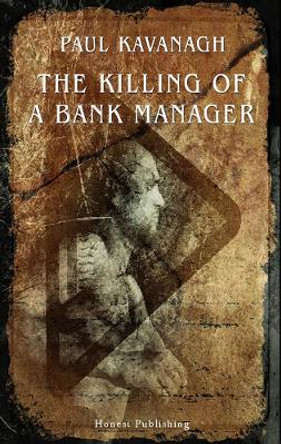 The Killing Of A Bank Manager by Paul Kavanagh 9780956665812