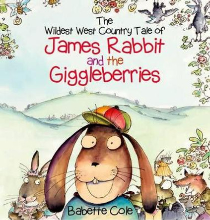 The Wild West Country Tale of James Rabbit and the Giggleberries by Babette Cole 9780957256057