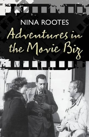 Adventures in the Movie Biz by Nina Rootes 9780957364134