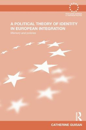 A Political Theory of Identity in European Integration: Memory and policies by Catherine Guisan