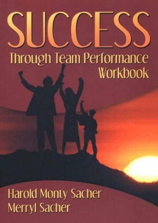 Success Through Team Performance Workbook by Harold Monty Sacher 9780958696289