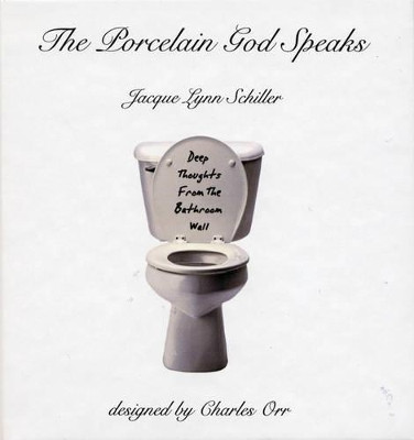 The Porcelain God Speaks: Deep Thoughts from the Bathroom Wall by Jacque Lynn Schiller 9780970312549