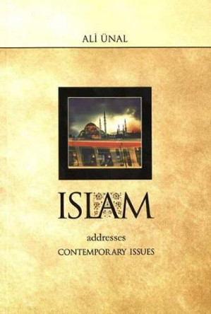 Islam Addresses Contemporary Issues by Ali Unal 9780970437037