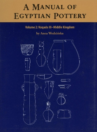 A Manual of Egyptian Pottery, Volume 2 by Anna Wodzinska 9780977937059