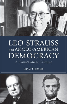 Leo Strauss and Anglo-American Democracy: A Conservative Critique by Grant N. Havers 9780875804781