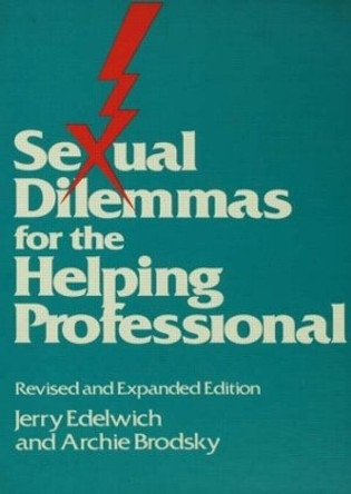 Sexual Dilemmas For The Helping Professional: Revised and Expanded Edition by Jerry Edelwich 9780876306284