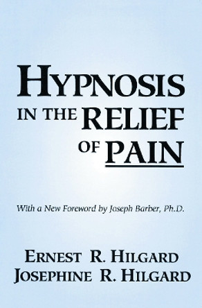 Hypnosis In The Relief Of Pain by Ernest R. Hilgard 9780876307007