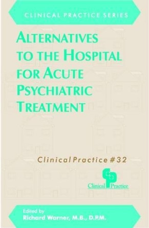 Alternatives to the Hospital for Acute Psychiatric Treatment by Richard Warner 9780880484848