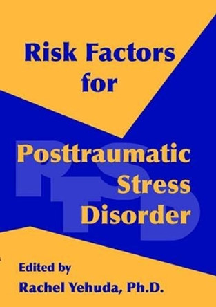 Risk Factors for Posttraumatic Stress Disorder by Rachel Yehuda 9780880488167