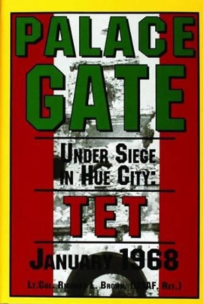 Palace Gate: Under Siege in Hue City: Under Siege in Hue City: TET January 1968 by Richard L. Brown 9780887407451