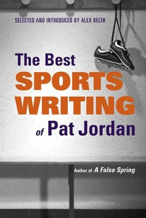 The Best Sports Writing of Pat Jordan by Alex Belth 9780892553396