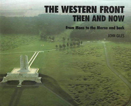 Western Front: Then and Now - From Mons to the Marne and Back John Giles 9780900913716