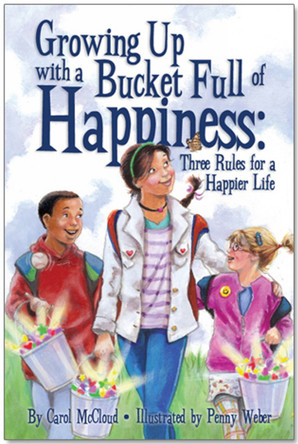 Growing Up With A Bucket Full Of Happiness: Three Rules for a Happier Life by Carol McCloud 9780996099998