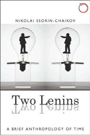 Two Lenins, and a Gift of Modernity - A Brief Anthropology of Time by Nikolai Ssorin-Chaikov 9780997367539