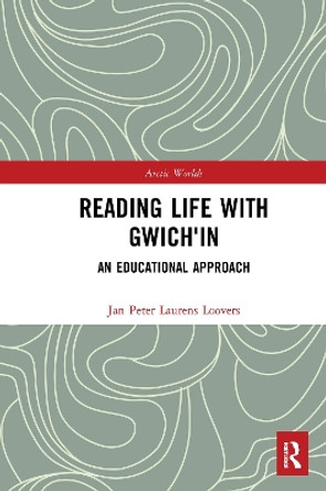 Reading Life with Gwich'in: An Educational Approach by Jan Peter Laurens Loovers 9781032082462