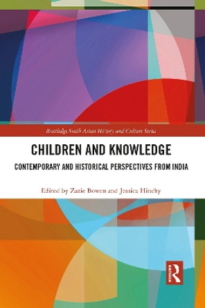 Children and Knowledge: Contemporary and Historical Perspectives from India by Zazie Bowen 9781032084015