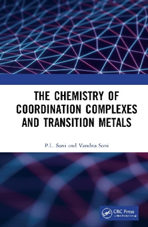 The Chemistry of Coordination Complexes and Transition Metals by P. L. Soni 9781032024615