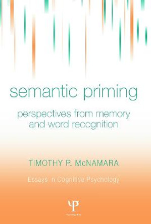 Semantic Priming: Perspectives from Memory and Word Recognition by Timothy P. McNamara