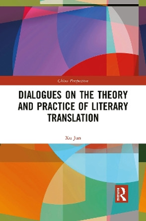 Dialogues on the Theory and Practice of Literary Translation by Xu Jun 9781032084800