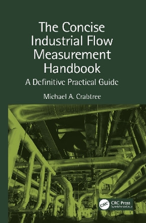 The Concise Industrial Flow Measurement Handbook: A Definitive Practical Guide by Michael A. Crabtree 9781032084985