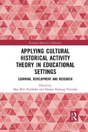 Applying Cultural Historical Activity Theory in Educational Settings: Learning, Development and Research by May Britt Postholm 9781032085135