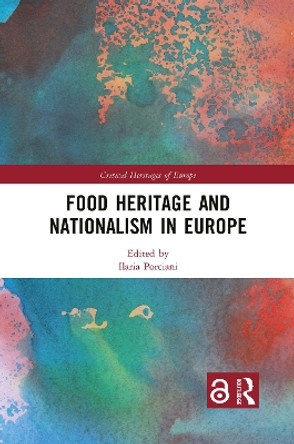 Food Heritage and Nationalism in Europe by Ilaria Porciani 9781032086101