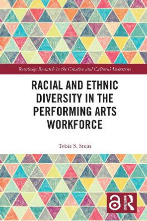 Racial and Ethnic Diversity in the Performing Arts Workforce by Tobie S. Stein 9781032086385