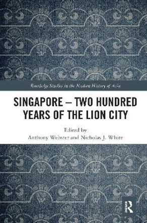 Singapore - Two Hundred Years of the Lion City by Anthony Webster 9781032086859