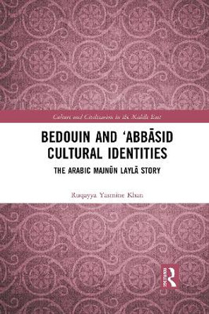 Bedouin and 'Abbasid Cultural Identities: The Arabic Majnun Layla Story by Ruqayya Yasmine Khan 9781032087559