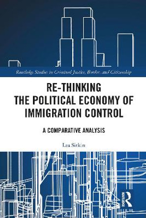 Re-thinking the Political Economy of Immigration Control: A Comparative Analysis by Lea Sitkin 9781032088532