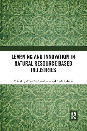 Learning and Innovation in Natural Resource Based Industries by Allan Dahl Andersen 9781032089348