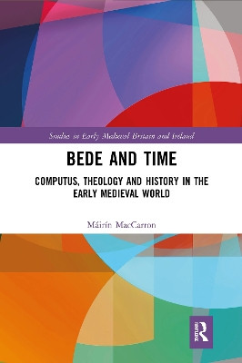 Bede and Time: Computus, Theology and History in the Early Medieval World Mairin MacCarron 9781032088945