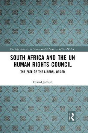 South Africa and the UN Human Rights Council: The Fate of the Liberal Order by Eduard Jordaan 9781032089454