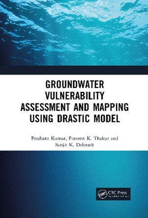 Groundwater Vulnerability Assessment and Mapping using DRASTIC Model by Praveen Thakur 9781032091501