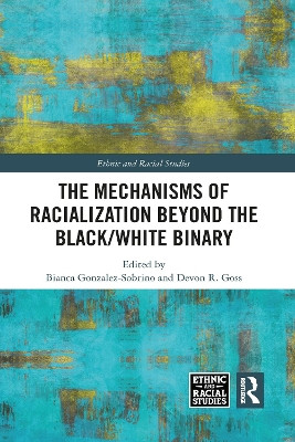 The Mechanisms of Racialization Beyond the Black/White Binary Bianca Gonzalez-Sobrino 9781032090184