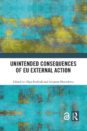 Unintended Consequences of EU External Action by Olga Burlyuk 9781032090191